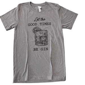 "Let The Good Times" T-Shirt - Paradigm Spirits Co.