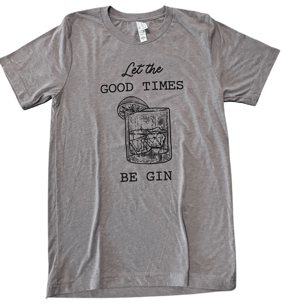 "Let The Good Times" T-Shirt - Paradigm Spirits Co.